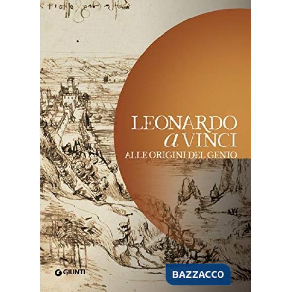 Leonardo a Vinci. Alle origini del genio