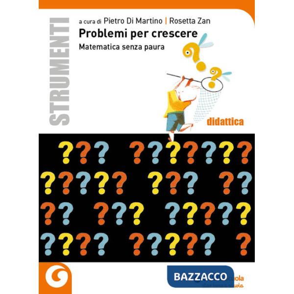 PROBLEMI PER CRESCERE. MATEMATICA SENZA PAURA
