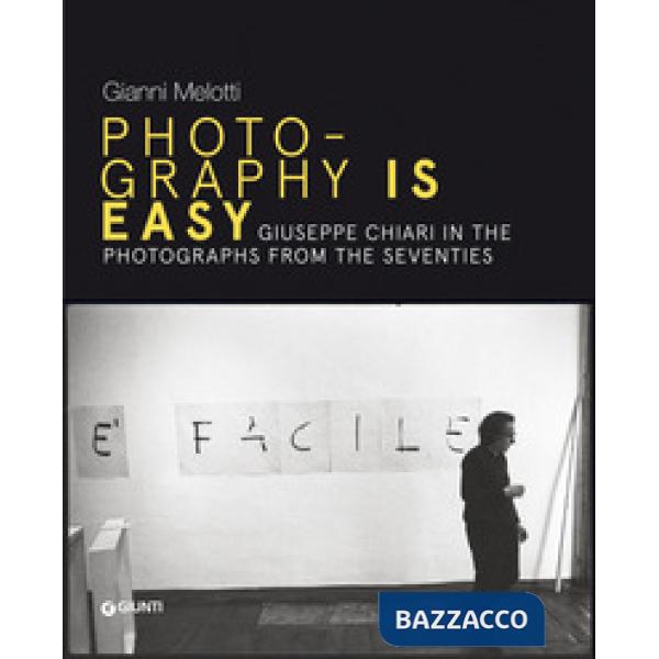 Gianni Melotti. Photography is easy. Giuseppe Chiari in the photographs from the Seventies