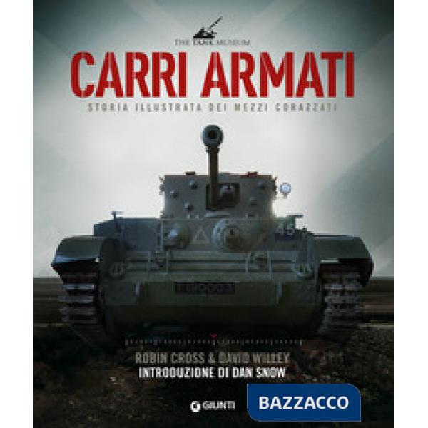 Carri armati. Storia illustrata dei mezzi corazzati
