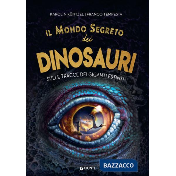 Mondo segreto dei dinosauri. Sulle tracce dei giganti estinti (Il)
