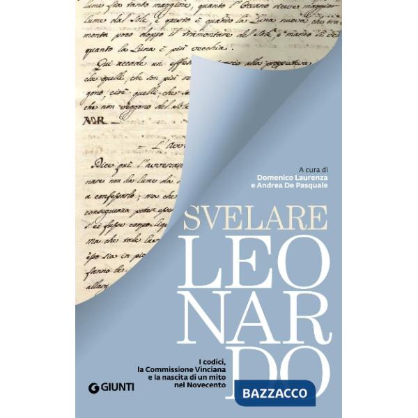 Svelare Leonardo. I codici, la Commissione Vinciana e la nascita di un mito nel Novecento