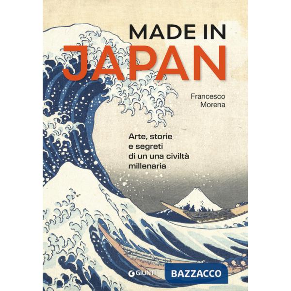 Made in Japan. Arte, storie e segreti di una civiltà millenaria. Ediz. a colori