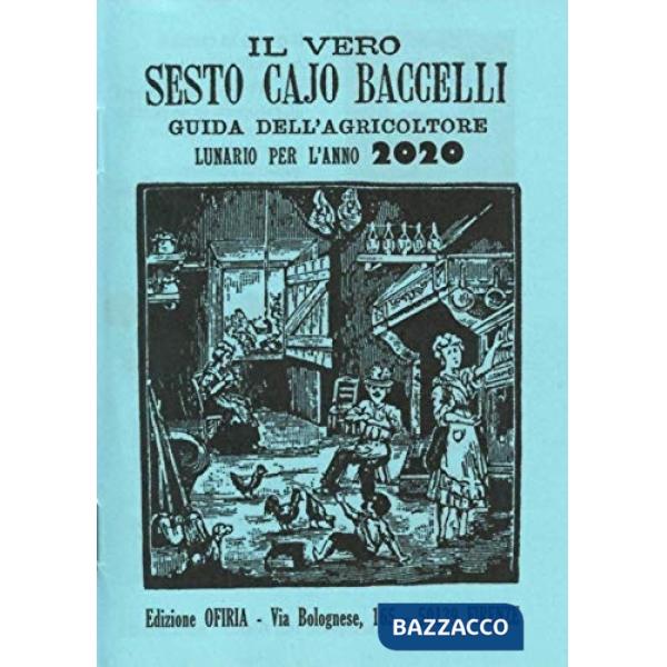 Vero Sesto Cajo Baccelli. Guida all'agricoltore. Lunario per l'anno 2020 (Il)