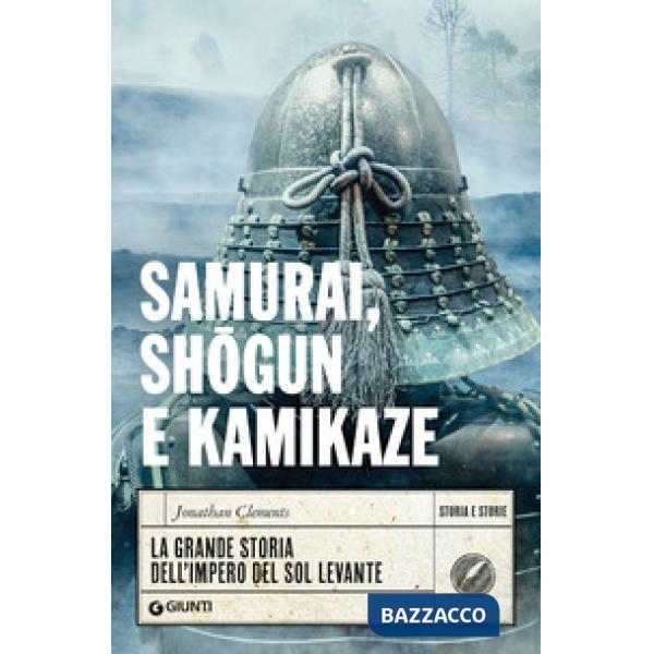 Samurai, shogun e kamikaze. La grande storia dell'impero del Sol Levante