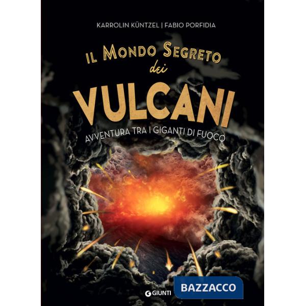 Mondo segreto dei vulcani. Avventura tra i giganti di fuoco (Il)