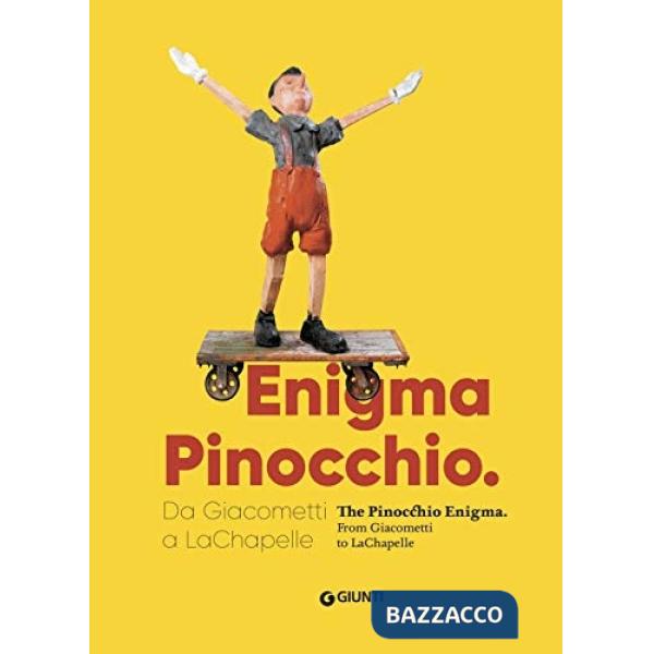 Enigma Pinocchio. Da Giacometti a LaChapelle-The Pinocchio enigma. Ediz. illustrata