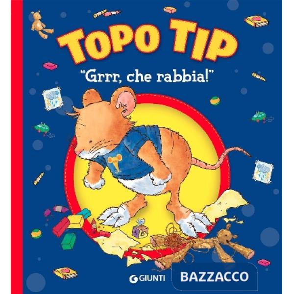 «Grrr, che rabbia!» Topo Tip. Ediz. a colori