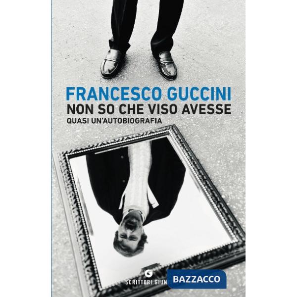 Non so che viso avesse. Quasi un'autobiografia