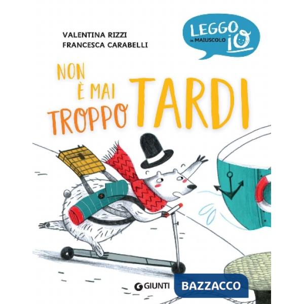 Non è mai troppo tardi. Ediz. a colori