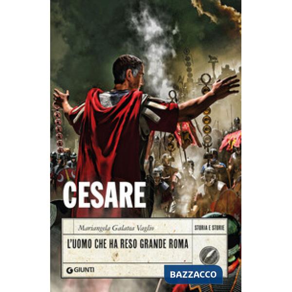 Cesare. L'uomo che ha reso grande Roma