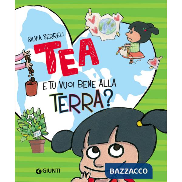 E tu vuoi bene alla terra? Tea. Ediz. a colori