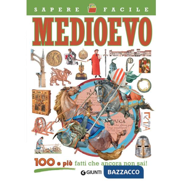 Medioevo. 100 e più fatti che ancora non sai!