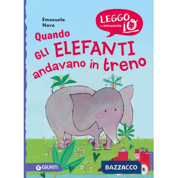 Quando gli elefanti andavano in treno. Nuova ediz.