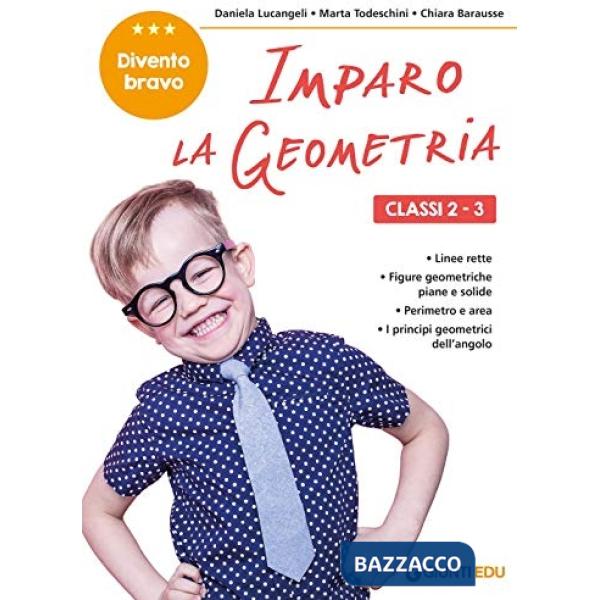 Imparo la geometria. Classi 2-3. Facilitare gli apprendimenti e recuperare le difficoltà incontrate a scuola