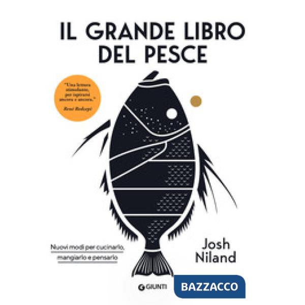 Grande libro del pesce. Nuovi modi per cucinarlo, mangiarlo e pensarlo (Il)