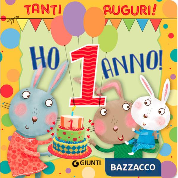 Ho 1 anno! Tanti auguri! Ediz. a colori