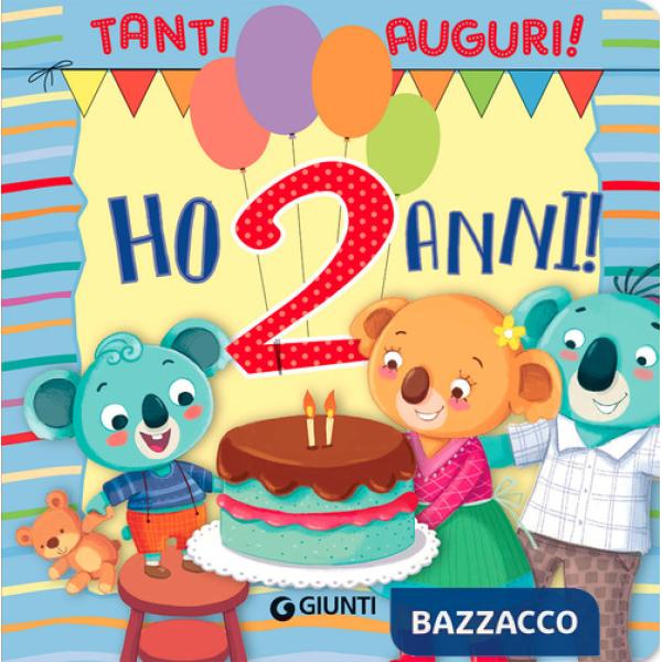 Ho 2 anni! Tanti auguri! Ediz. a colori