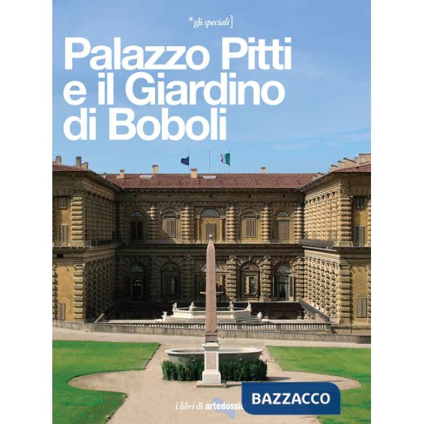Palazzo Pitti e il Giardino di Boboli. La reggia di tre dinastie