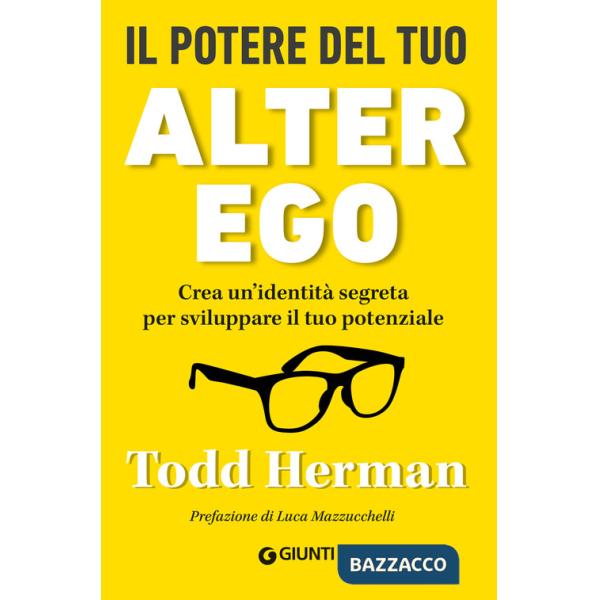 Potere del tuo alter ego. Crea un'identità segreta per sviluppare il tuo potenziale (Il)