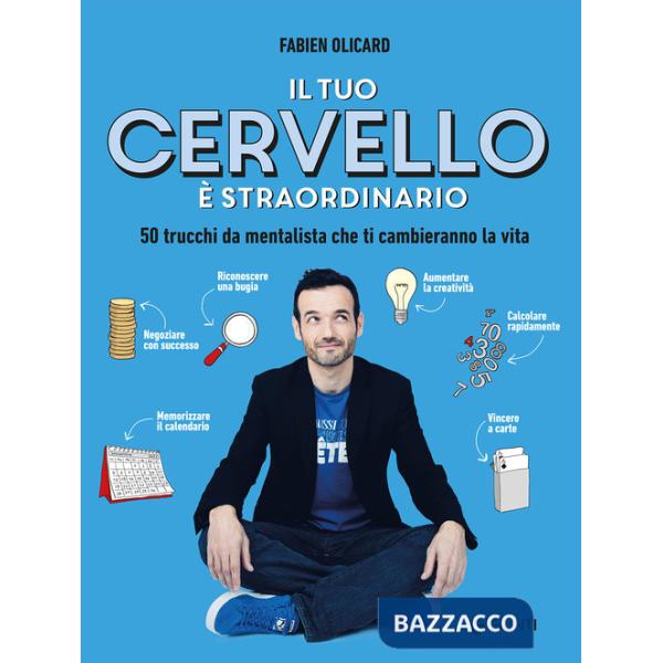 Tuo cervello è straordinario. 50 trucchi da mentalista che ti cambieranno la vita (Il)