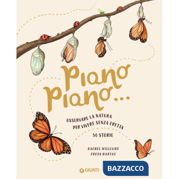 Piano piano... Osservare la natura per vivere senza fretta. 50 Storie
