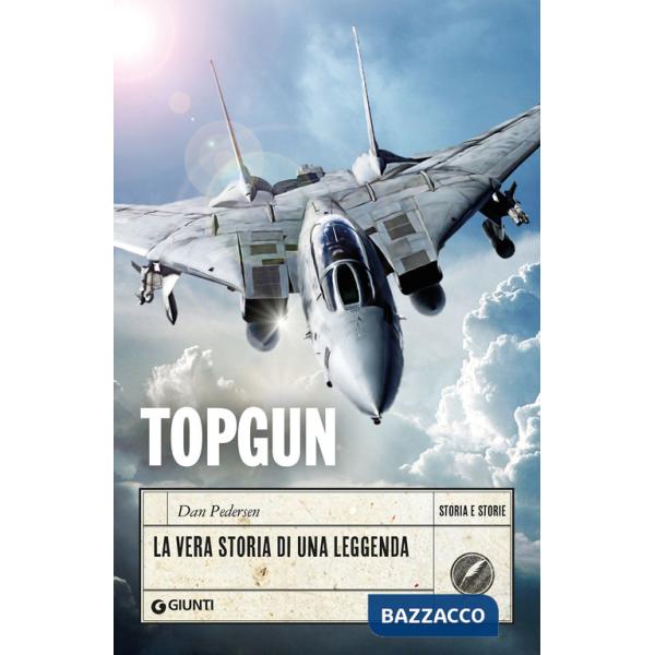 Topgun. La vera storia di una leggenda