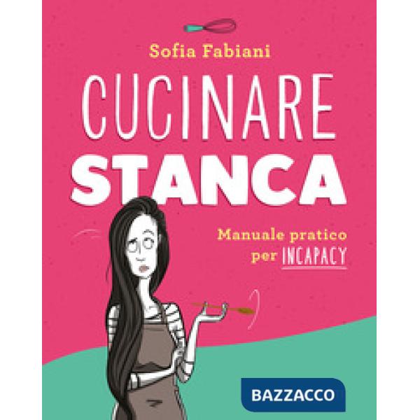 Cucinare stanca. Manuale pratico per incapacy
