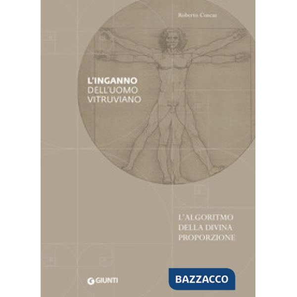 Inganno dell'uomo vitruviano. L'algoritmo della divina proporzione (L')