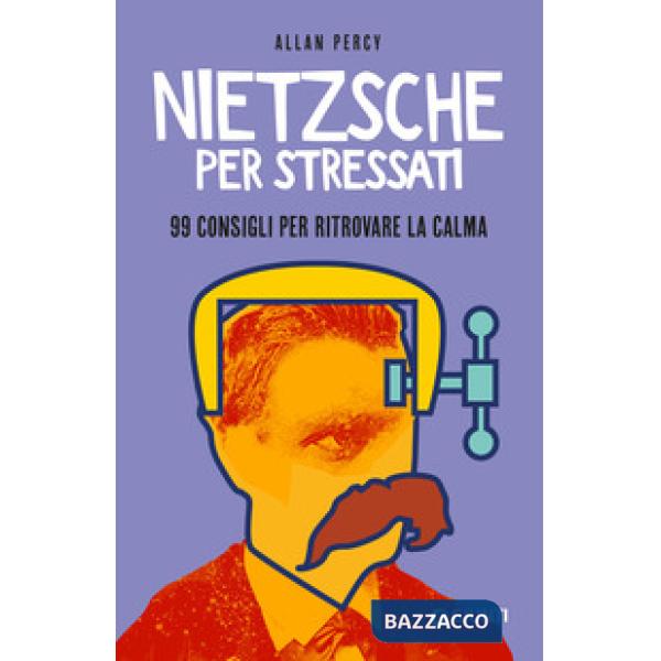 Nietzsche per stressati. 99 consigli per trovare la calma