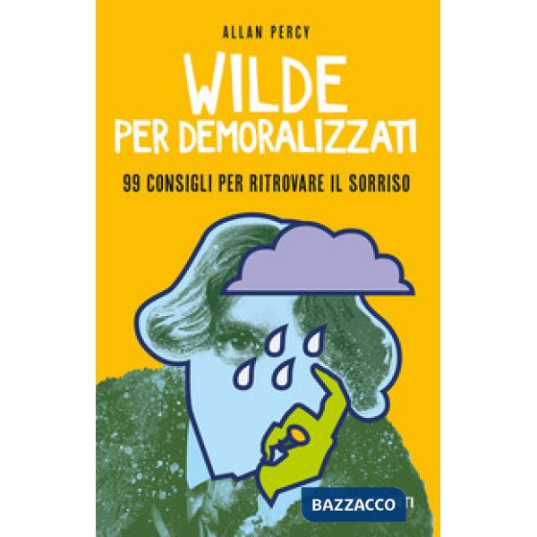 Wilde per demoralizzati. 99 consigli per ritrovare il sorriso