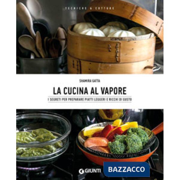 Cucina al vapore. I segreti per preparare piatti leggeri e ricchi di gusto (La)
