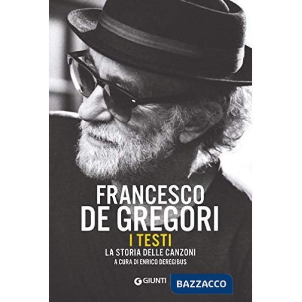 Francesco De Gregori. I testi. La storia delle canzoni