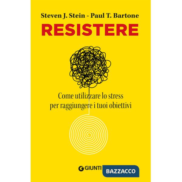 Resistere. Come utilizzare lo stress per raggiungere i tuoi obiettivi