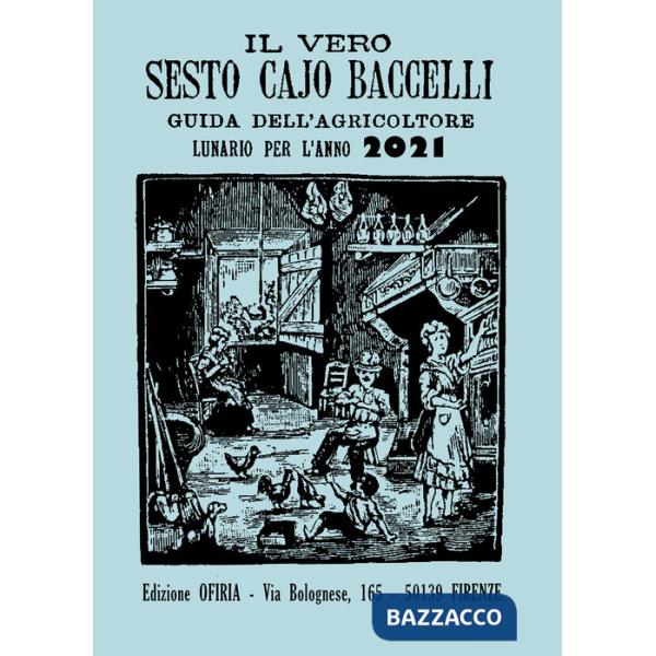 Vero Sesto Cajo Baccelli. Guida all'agricoltore. Lunario per l'anno 2021 (Il)