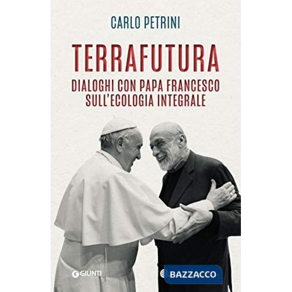 TerraFutura. Dialoghi con Papa Francesco sull'ecologia integrale