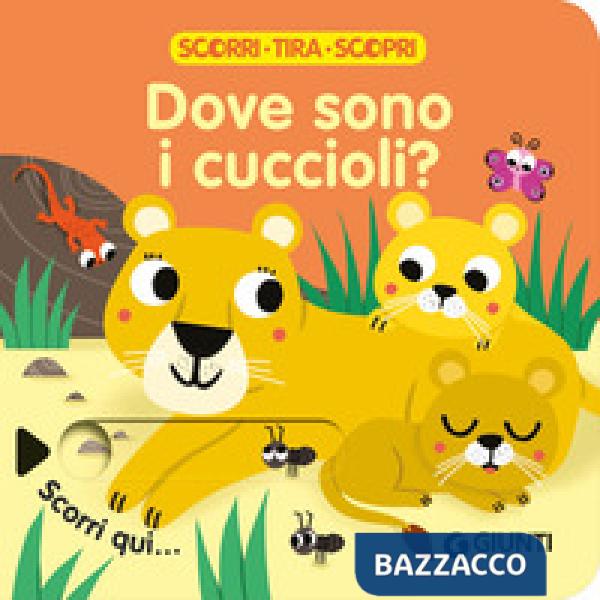 Dove sono i cuccioli? Scorri, tira e scopri. Ediz. a colori