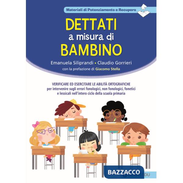Dettati a misura di bambino. Verificare ed esercitare le abilità ortografiche per intervenire sugli errori fonologici, non fonol