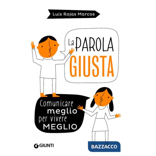 Parola giusta. Comunicare meglio per vivere meglio (La)