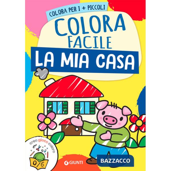 Mia casa. Colora facile. Creo gioco coloro. Ediz. a colori (La)