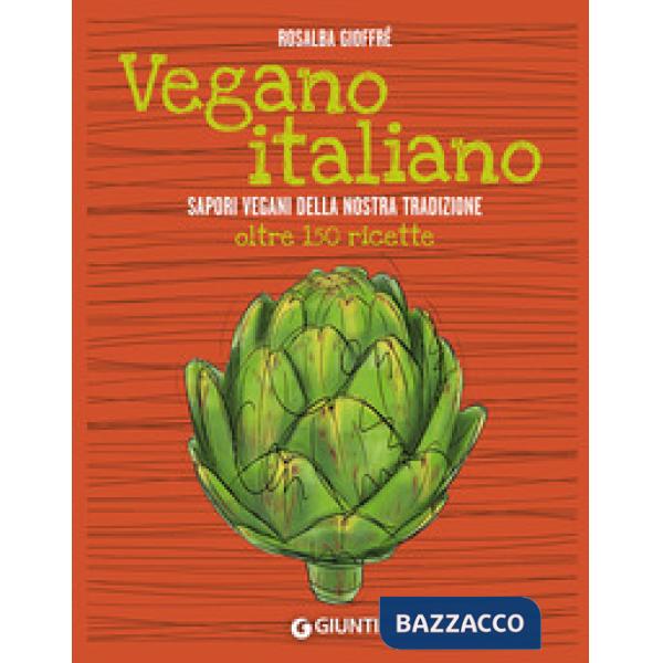 Vegano italiano. Sapori vegani della nostra tradizione. Oltre 150 ricette