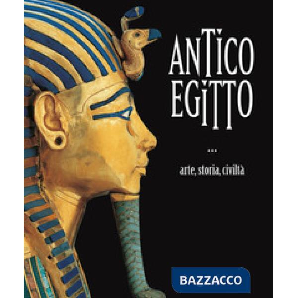 Antico Egitto. Arte, storia e civiltà. Ediz. a colori