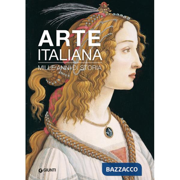 Arte italiana. Mille anni di storia. Ediz. a colori