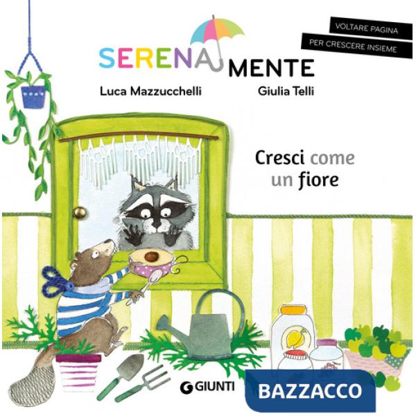 Cresci come un fiore. SerenaMente. Ediz. a colori