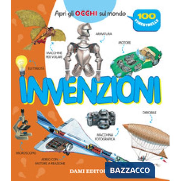 Invenzioni. Apri gli occhi sul mondo. Ediz. a colori