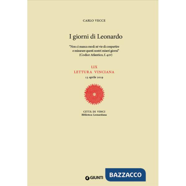 Giorni di Leonardo. «Non ci manca modi né vie di conpartire e misurare questi nostri miseri giorni» (Codice Atlantico, f. 42v). 