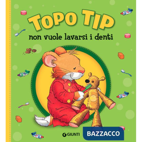 Topo Tip non vuole lavarsi i denti. Ediz. a colori