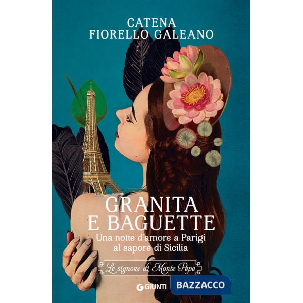 Granita e baguette. Una notte d'amore a Parigi al sapore di Sicilia. Le signore di Monte Pepe