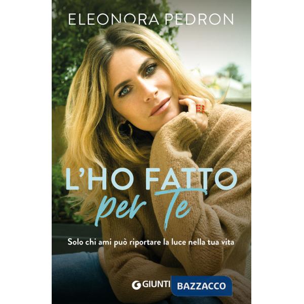 L'ho fatto per te. Solo chi ami può riportare la luce nella tua vita