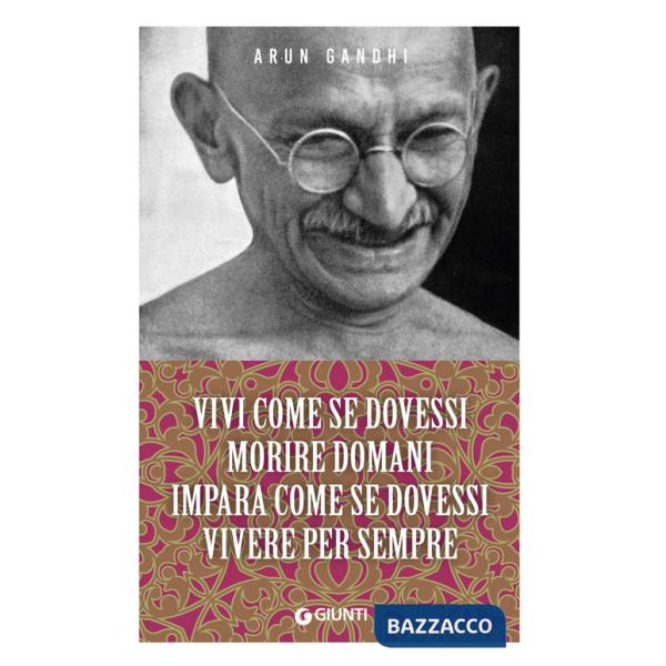 Vivi come se dovessi morire domani. Impara come se dovessi vivere per sempre